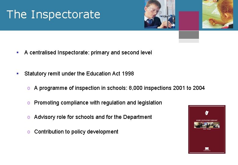 The Inspectorate § A centralised Inspectorate: primary and second level § Statutory remit under