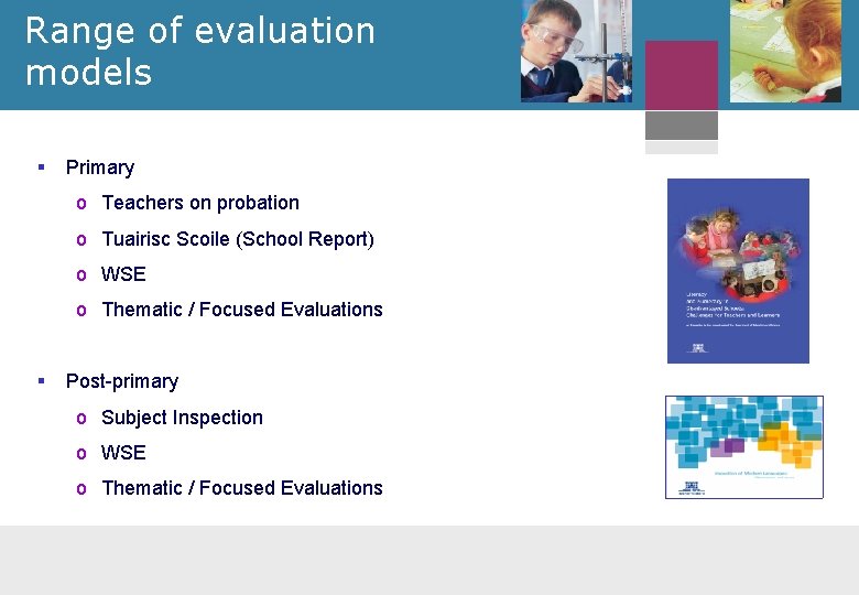 Range of evaluation models § Primary o Teachers on probation o Tuairisc Scoile (School