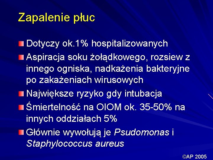 Zapalenie płuc Dotyczy ok. 1% hospitalizowanych Aspiracja soku żołądkowego, rozsiew z innego ogniska, nadkażenia