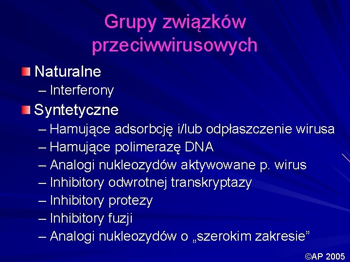 Grupy związków przeciwwirusowych Naturalne – Interferony Syntetyczne – Hamujące adsorbcję i/lub odpłaszczenie wirusa –