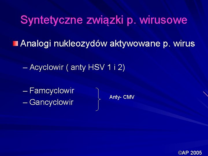 Syntetyczne związki p. wirusowe Analogi nukleozydów aktywowane p. wirus – Acyclowir ( anty HSV