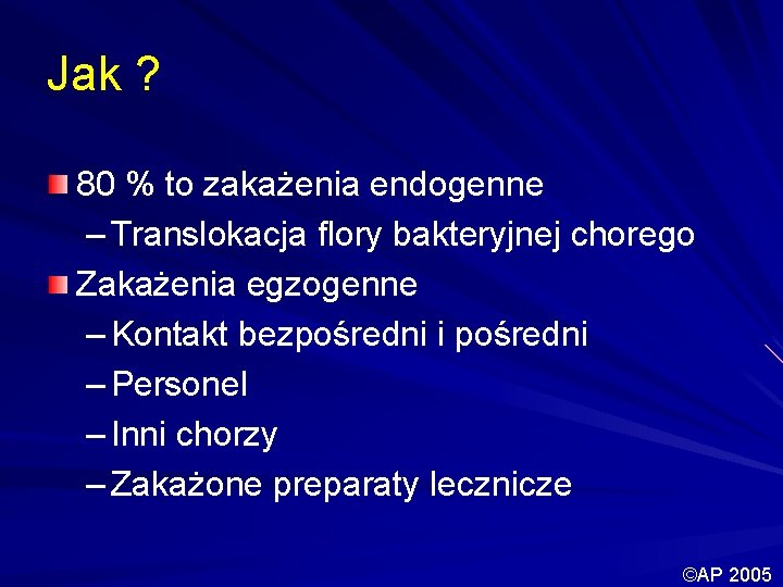 Jak ? 80 % to zakażenia endogenne – Translokacja flory bakteryjnej chorego Zakażenia egzogenne