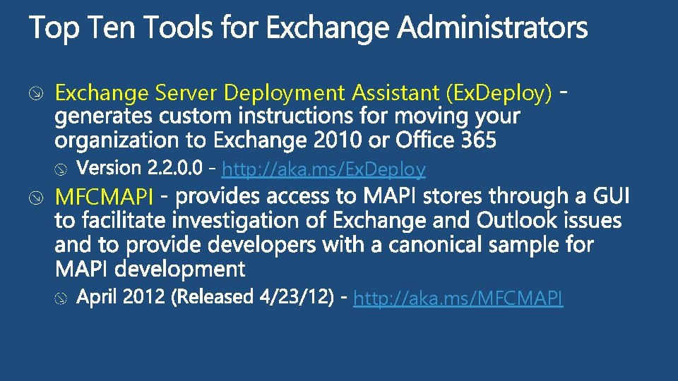 Exchange Server Deployment Assistant (Ex. Deploy) MFCMAPI http: //aka. ms/Ex. Deploy http: //aka. ms/MFCMAPI