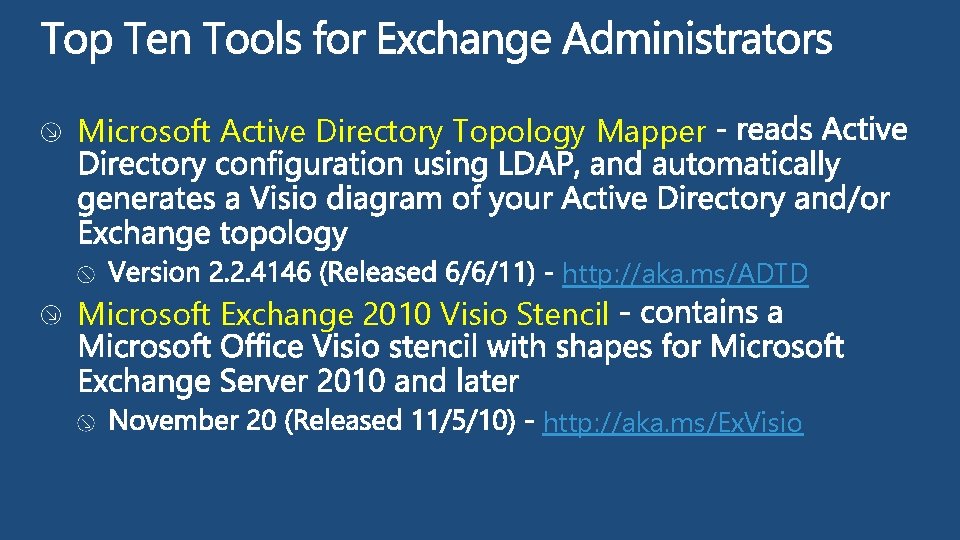 Microsoft Active Directory Topology Mapper http: //aka. ms/ADTD Microsoft Exchange 2010 Visio Stencil http: