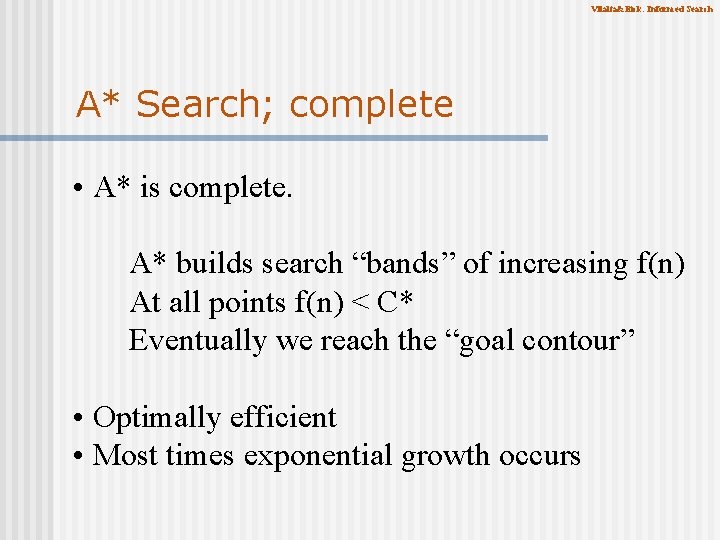 Vilalta&Eick: Informed Search A* Search; complete • A* is complete. A* builds search “bands”