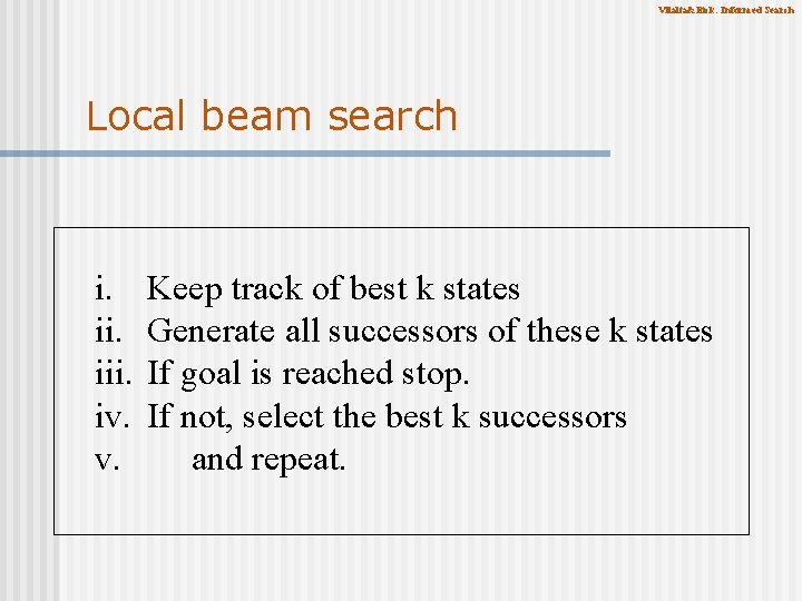 Vilalta&Eick: Informed Search Local beam search i. iii. iv. v. Keep track of best