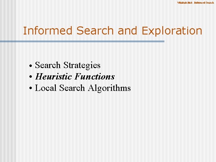 Vilalta&Eick: Informed Search and Exploration Search Strategies • Heuristic Functions • Local Search Algorithms