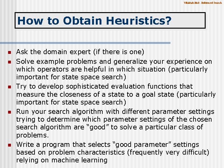 Vilalta&Eick: Informed Search How to Obtain Heuristics? n n n Ask the domain expert