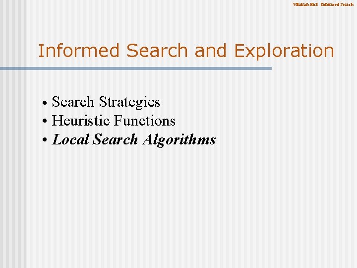 Vilalta&Eick: Informed Search and Exploration Search Strategies • Heuristic Functions • Local Search Algorithms