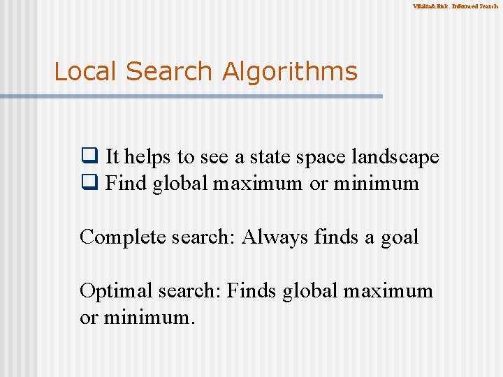 Vilalta&Eick: Informed Search Local Search Algorithms q It helps to see a state space