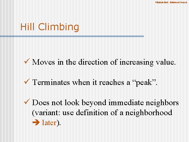 Vilalta&Eick: Informed Search Hill Climbing ü Moves in the direction of increasing value. ü