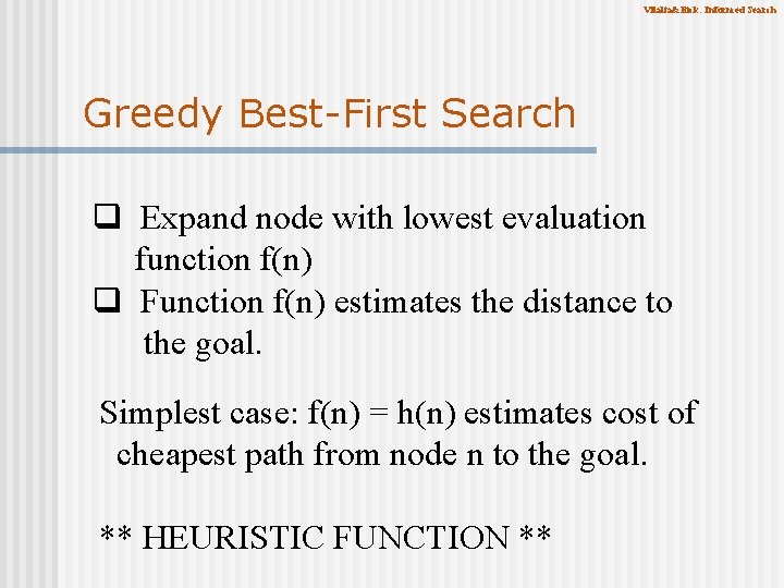 Vilalta&Eick: Informed Search Greedy Best-First Search q Expand node with lowest evaluation function f(n)