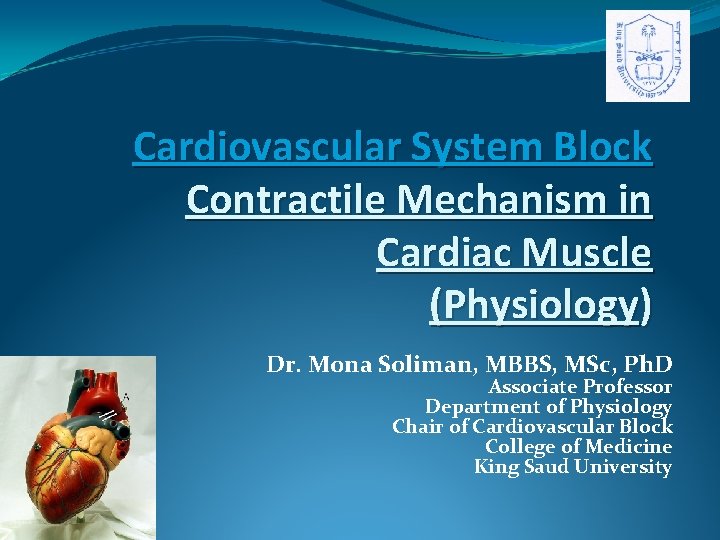 Cardiovascular System Block Contractile Mechanism in Cardiac Muscle (Physiology) Dr. Mona Soliman, MBBS, MSc,