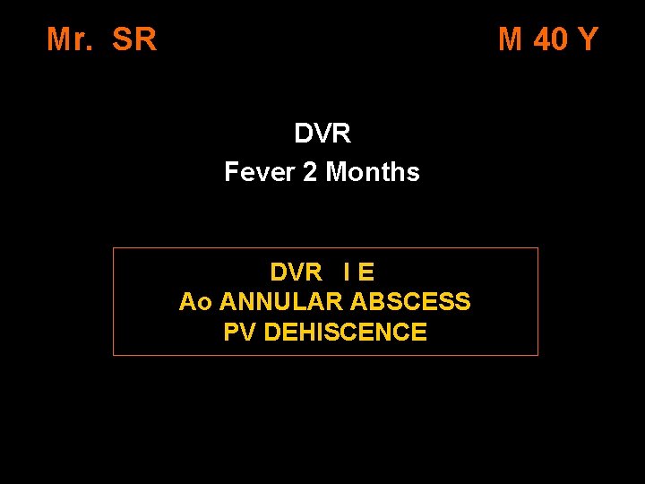 Mr. SR M 40 Y DVR Fever 2 Months DVR I E Ao ANNULAR