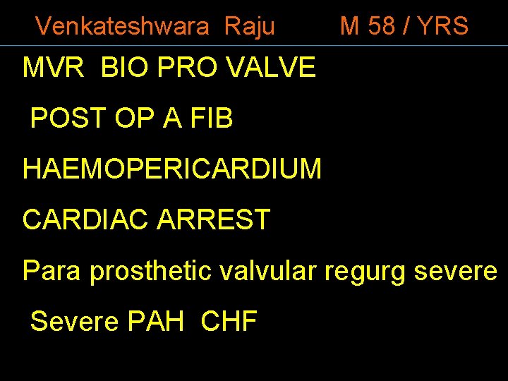 Venkateshwara Raju M 58 / YRS MVR BIO PRO VALVE POST OP A FIB