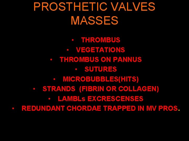 PROSTHETIC VALVES MASSES • • THROMBUS • VEGETATIONS • THROMBUS ON PANNUS • SUTURES