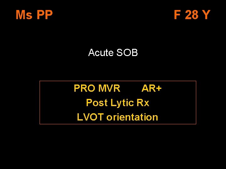 Ms PP F 28 Y Acute SOB PRO MVR AR+ Post Lytic Rx LVOT