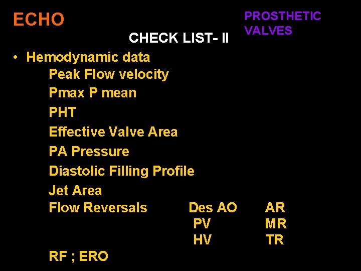 ECHO CHECK LIST- II • Hemodynamic data Peak Flow velocity Pmax P mean PHT