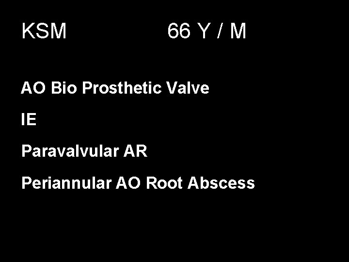 KSM 66 Y / M AO Bio Prosthetic Valve IE Paravalvular AR Periannular AO