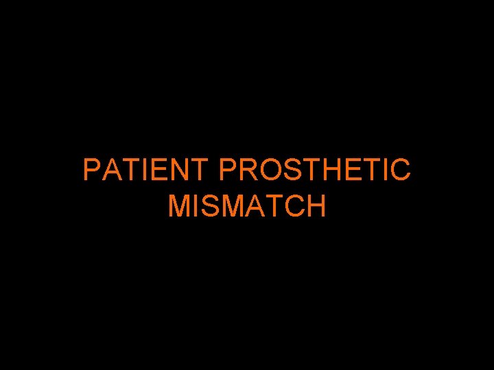 PATIENT PROSTHETIC MISMATCH 