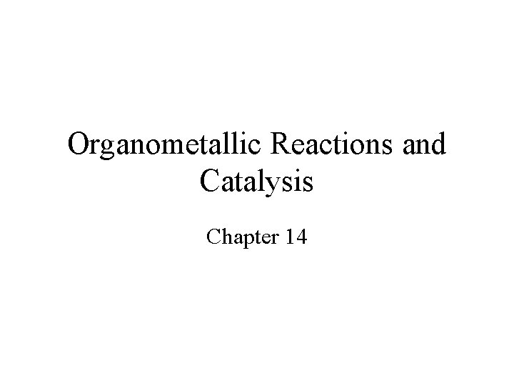 Organometallic Reactions and Catalysis Chapter 14 