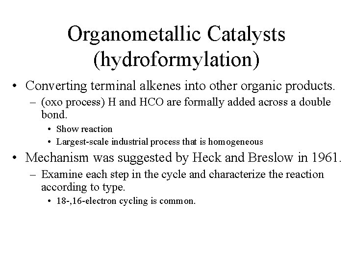 Organometallic Catalysts (hydroformylation) • Converting terminal alkenes into other organic products. – (oxo process)