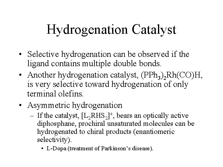 Hydrogenation Catalyst • Selective hydrogenation can be observed if the ligand contains multiple double