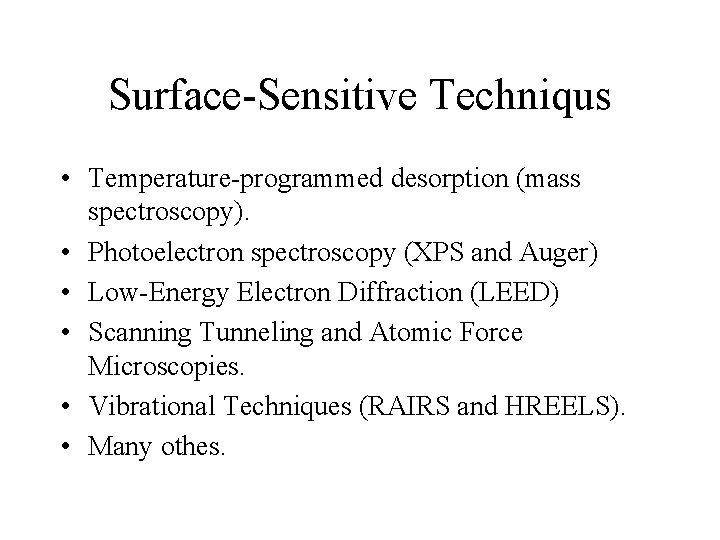 Surface-Sensitive Techniqus • Temperature-programmed desorption (mass spectroscopy). • Photoelectron spectroscopy (XPS and Auger) •