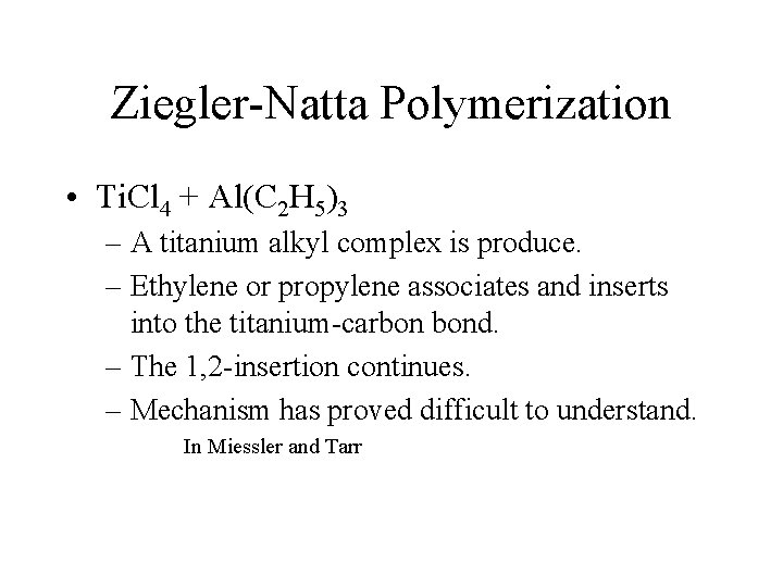 Ziegler-Natta Polymerization • Ti. Cl 4 + Al(C 2 H 5)3 – A titanium