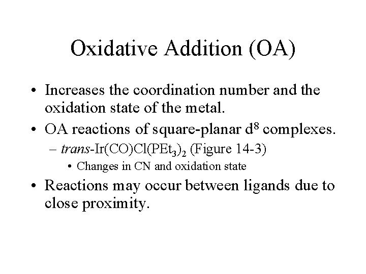 Oxidative Addition (OA) • Increases the coordination number and the oxidation state of the