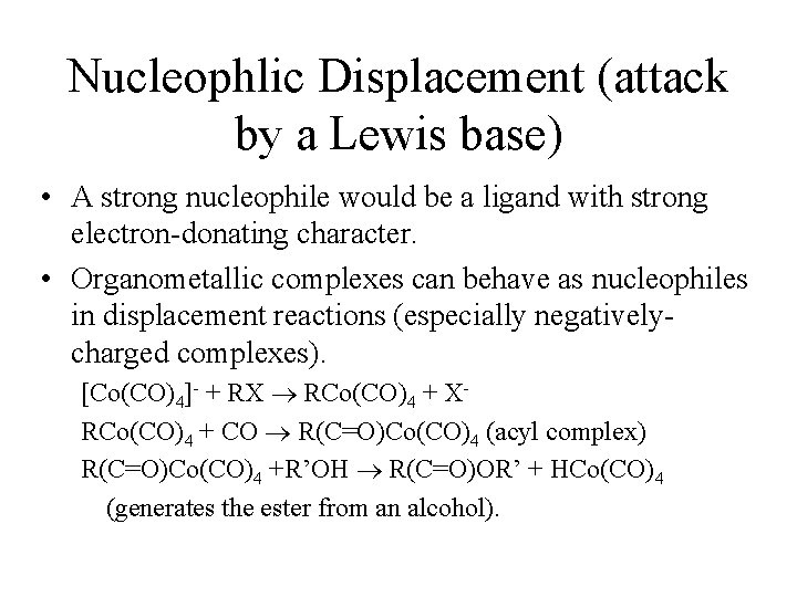 Nucleophlic Displacement (attack by a Lewis base) • A strong nucleophile would be a