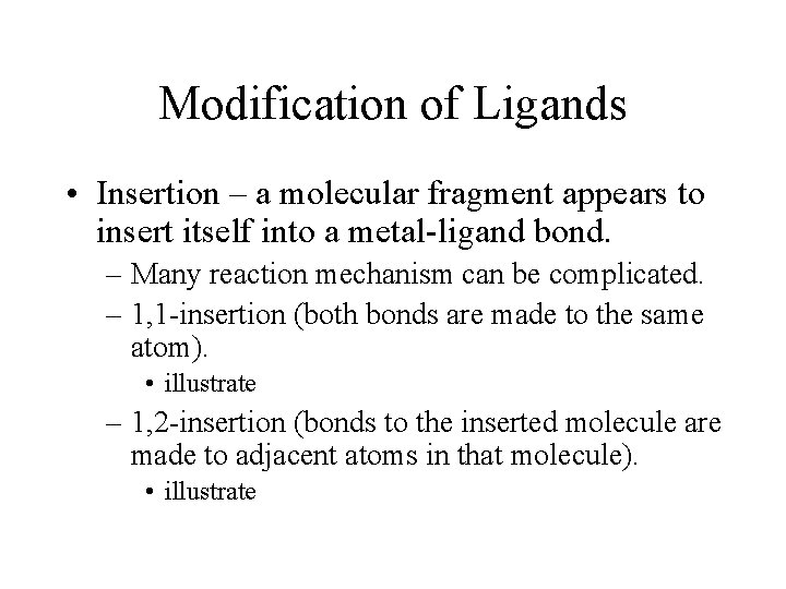 Modification of Ligands • Insertion – a molecular fragment appears to insert itself into