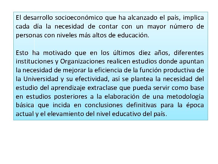 El desarrollo socioeconómico que ha alcanzado el país, implica cada día la necesidad de