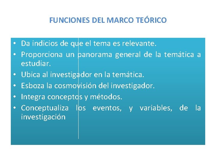 FUNCIONES DEL MARCO TEÓRICO • Da indicios de que el tema es relevante. •