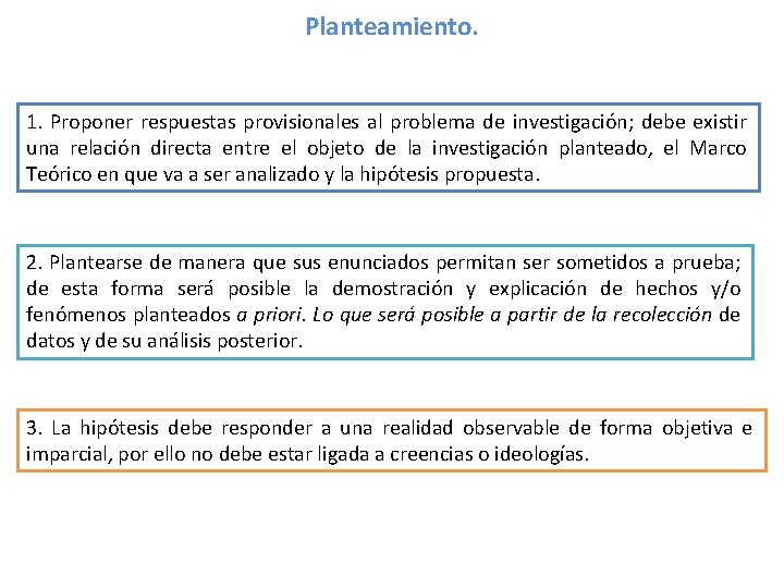 Planteamiento. 1. Proponer respuestas provisionales al problema de investigación; debe existir una relación directa