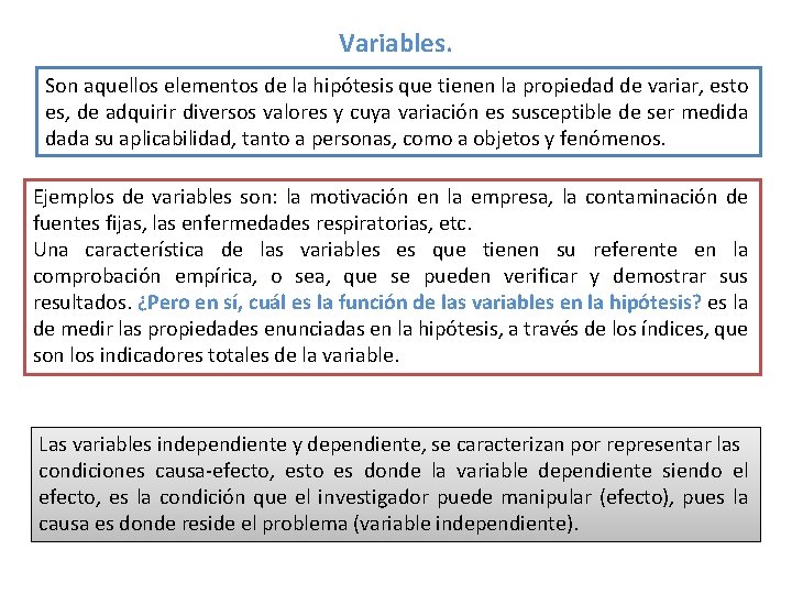 Variables. Son aquellos elementos de la hipótesis que tienen la propiedad de variar, esto