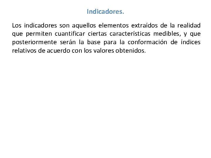 Indicadores. Los indicadores son aquellos elementos extraídos de la realidad que permiten cuantificar ciertas