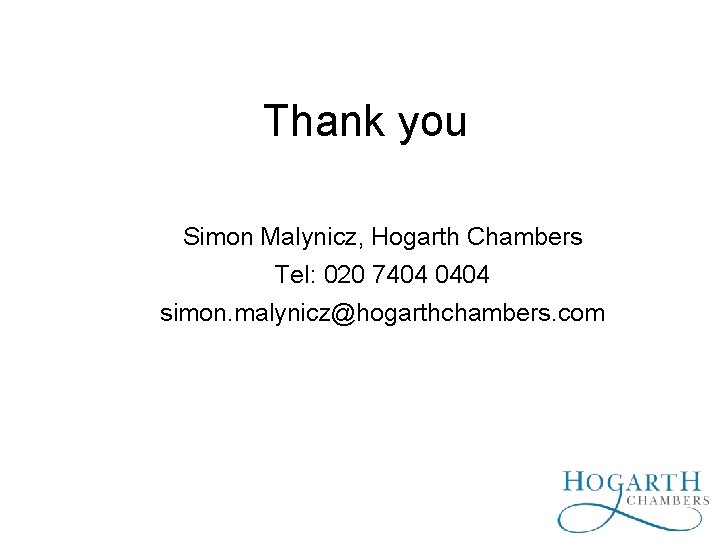 Thank you Simon Malynicz, Hogarth Chambers Tel: 020 7404 0404 simon. malynicz@hogarthchambers. com 