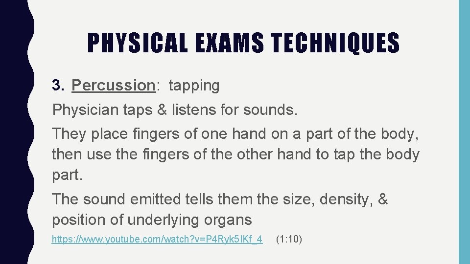 PHYSICAL EXAMS TECHNIQUES 3. Percussion: tapping Physician taps & listens for sounds. They place