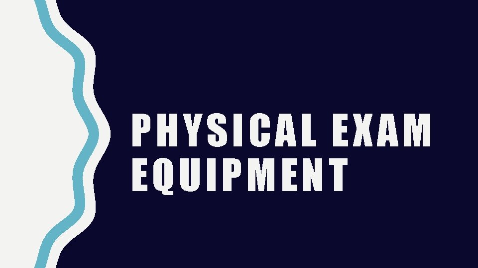 PHYSICAL EXAM EQUIPMENT 