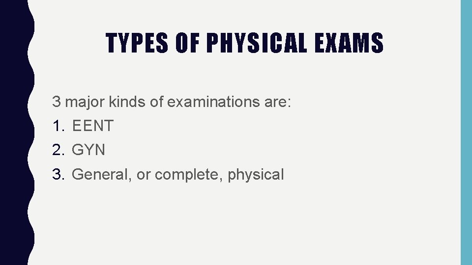 TYPES OF PHYSICAL EXAMS 3 major kinds of examinations are: 1. EENT 2. GYN