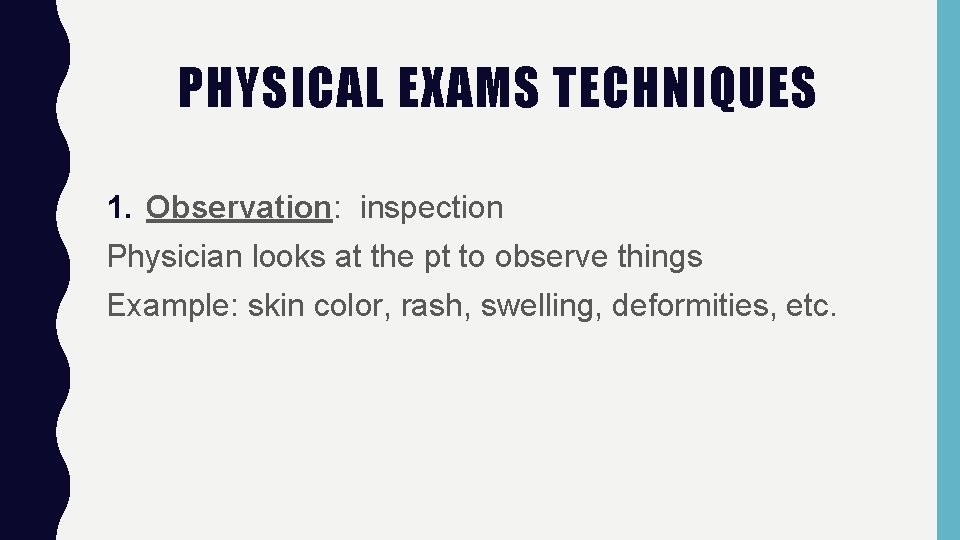 PHYSICAL EXAMS TECHNIQUES 1. Observation: inspection Physician looks at the pt to observe things