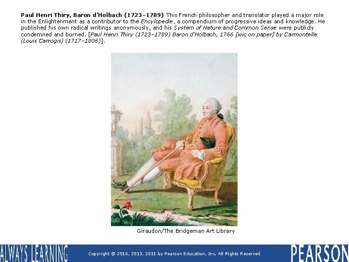 Paul Henri Thiry, Baron d’Holbach (1723– 1789) This French philosopher and translator played a