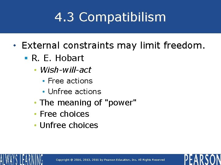 4. 3 Compatibilism • External constraints may limit freedom. § R. E. Hobart •