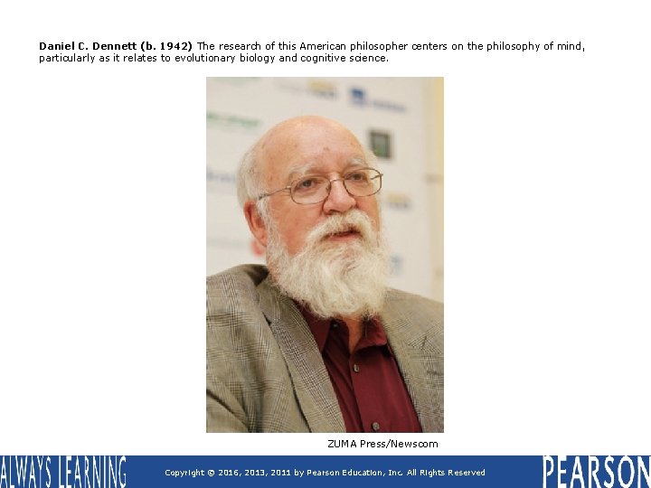 Daniel C. Dennett (b. 1942) The research of this American philosopher centers on the