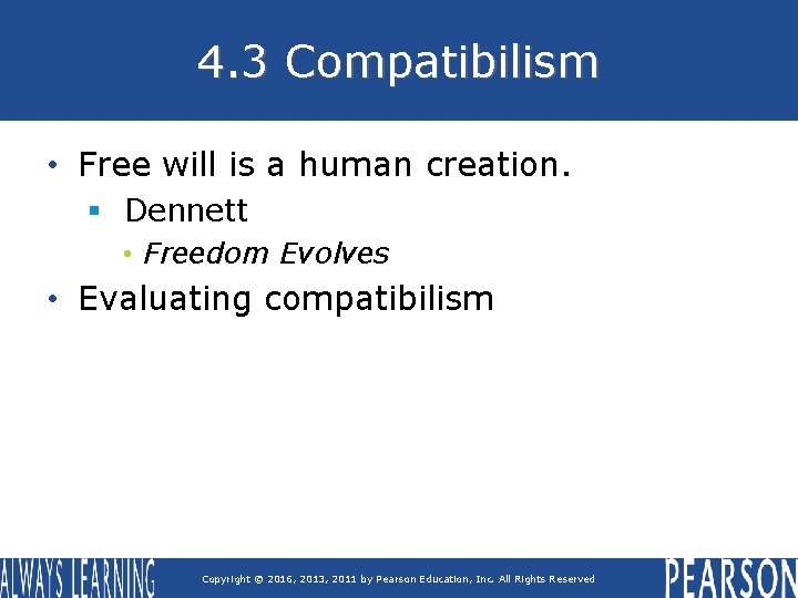 4. 3 Compatibilism • Free will is a human creation. § Dennett • Freedom