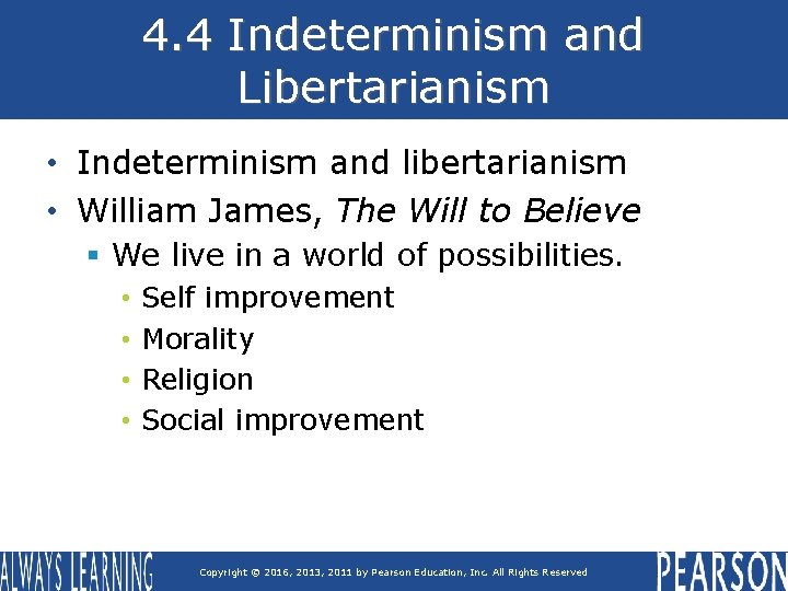 4. 4 Indeterminism and Libertarianism • Indeterminism and libertarianism • William James, The Will