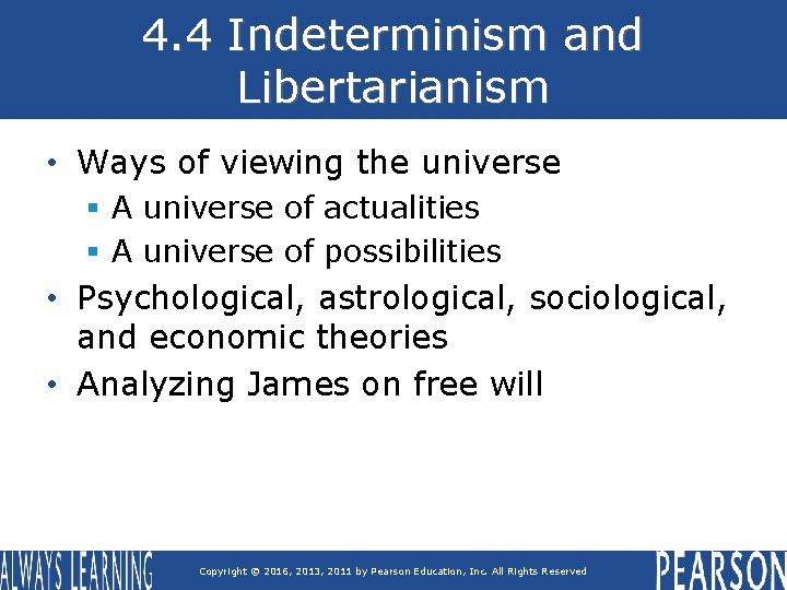 4. 4 Indeterminism and Libertarianism • Ways of viewing the universe § A universe