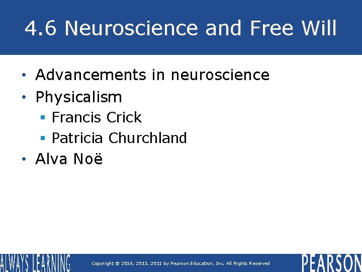 4. 6 Neuroscience and Free Will • Advancements in neuroscience • Physicalism § Francis