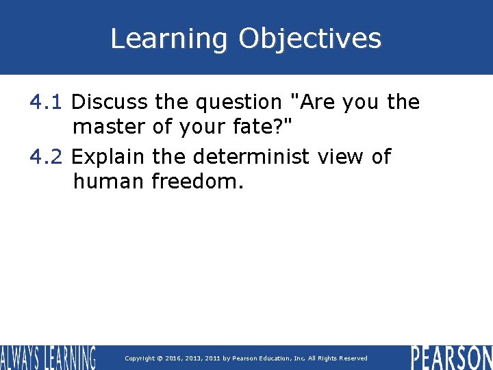 Learning Objectives 4. 1 Discuss the question "Are you the master of your fate?